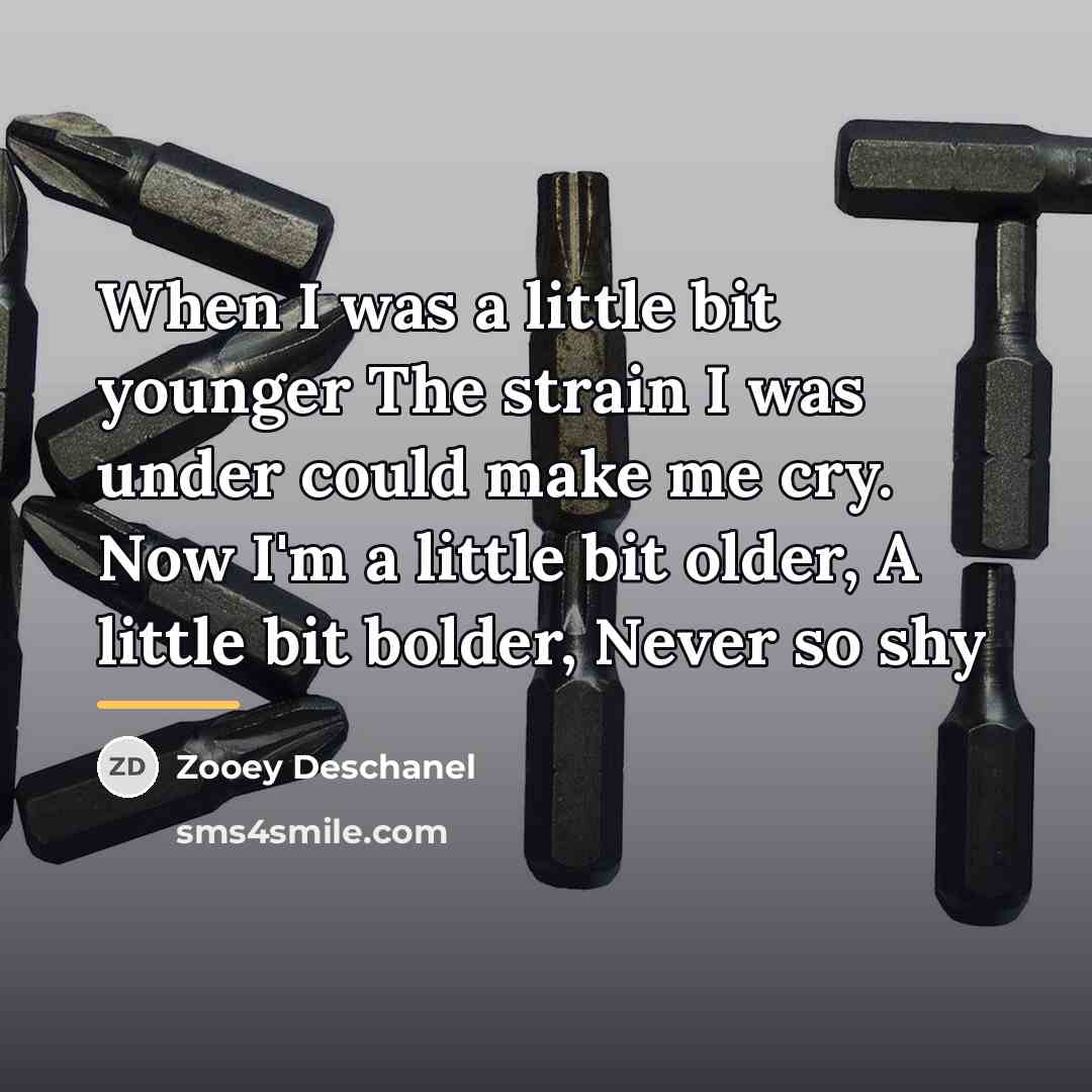 “When I was a little bit younger The strain I…” quote by Zooey Deschanel