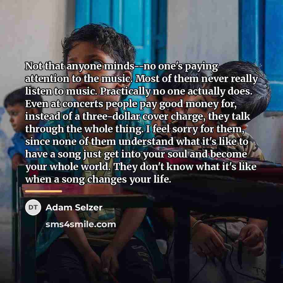 “Not that anyone minds--no one's paying attention to the music.…” quote by Adam Selzer