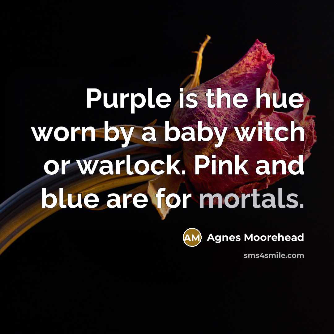 “Purple is the hue worn by a baby witch or…” quote by Agnes Moorehead