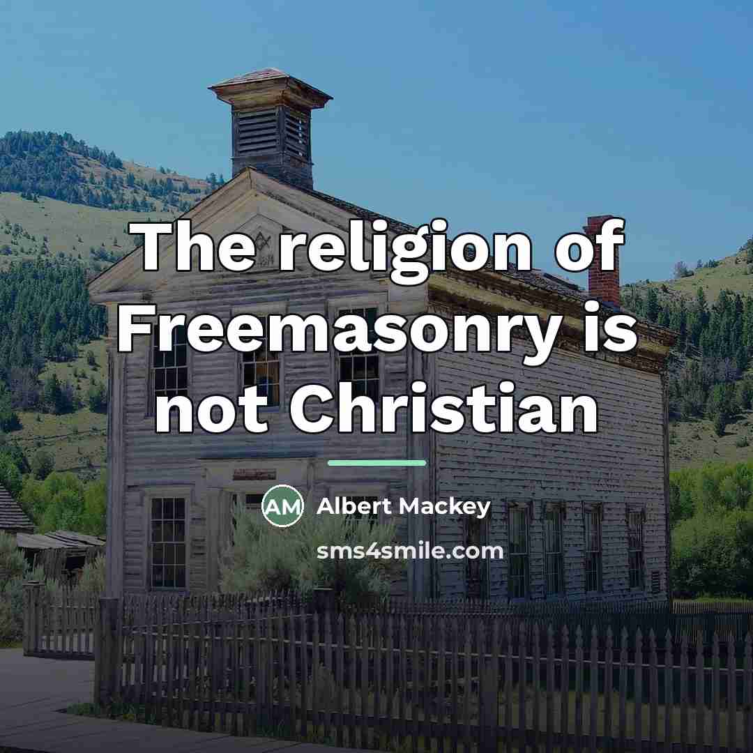 “The religion of Freemasonry is not Christian…” quote by Albert Mackey