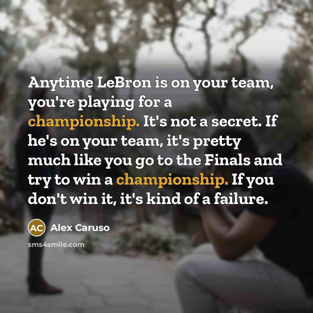 “Anytime LeBron is on your team, you're playing for a…” quote by Alex Caruso