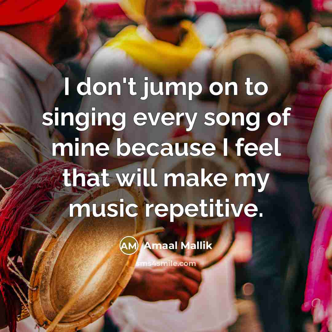 “I don't jump on to singing every song of mine…” quote by Amaal Mallik
