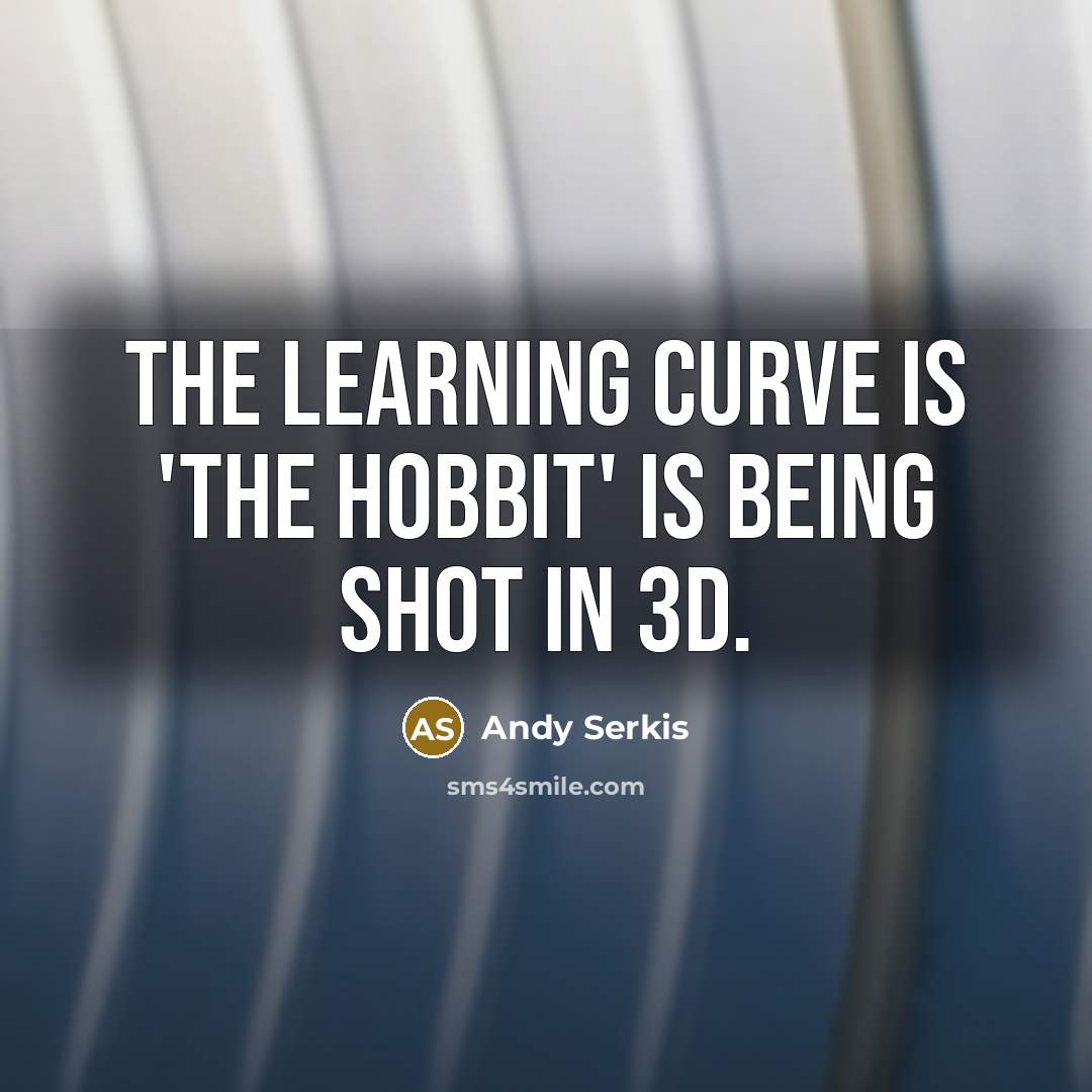 “The learning curve is 'The Hobbit' is being shot in…” quote by Andy Serkis