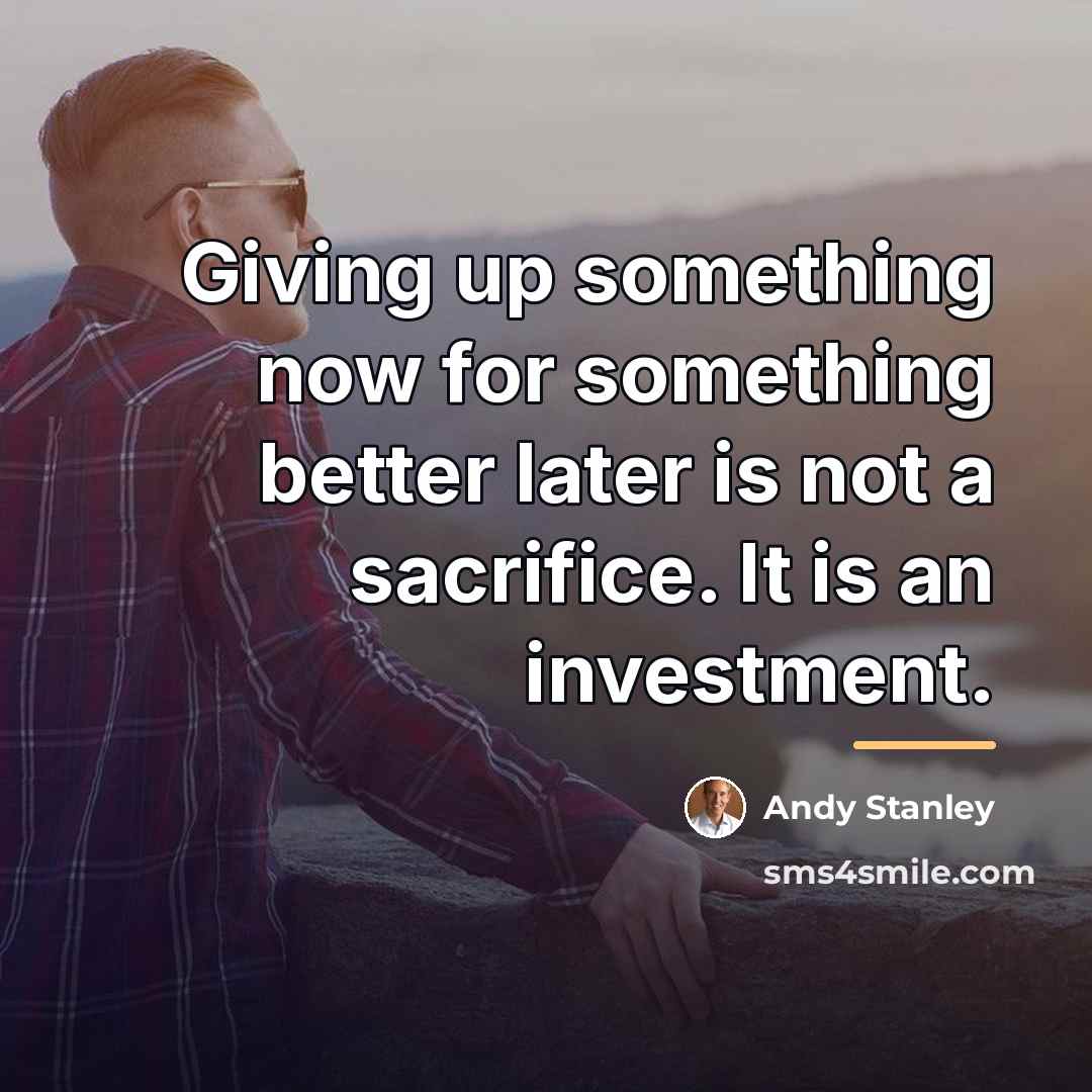 “Giving up something now for something better later is not…” quote by Andy Stanley