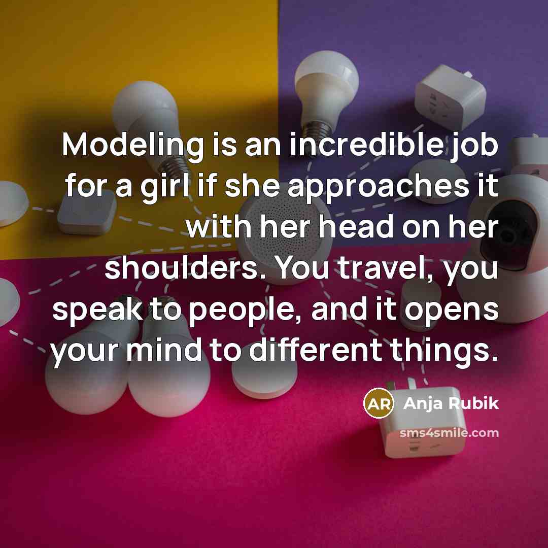 “Modeling is an incredible job for a girl if she…” quote by Anja Rubik