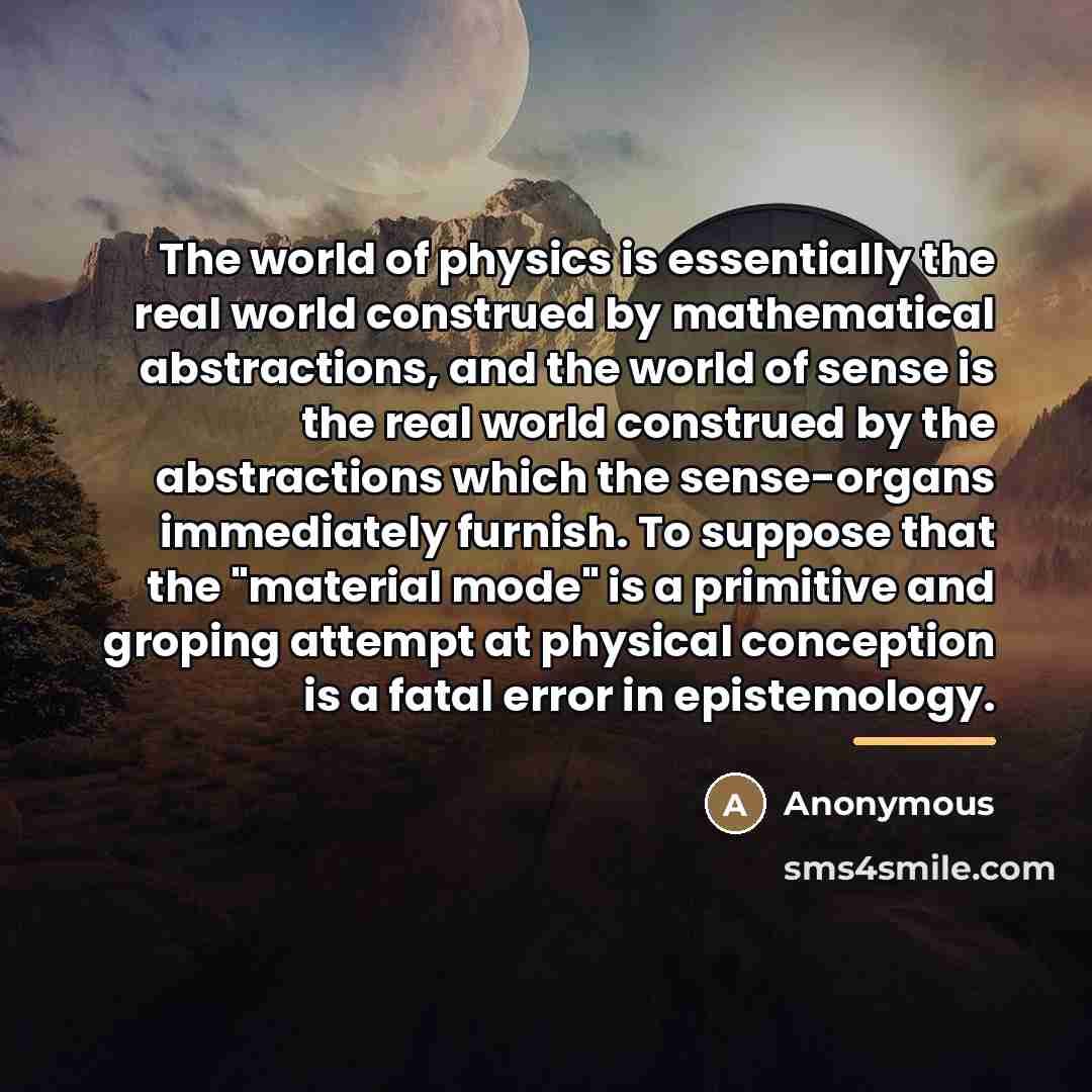 “The world of physics is essentially the real world construed…” quote by Anonymous