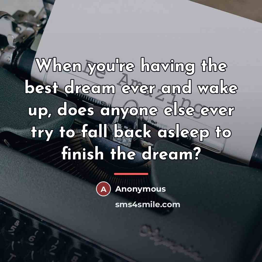 “When you're having the best dream ever and wake up,…” quote by Anonymous