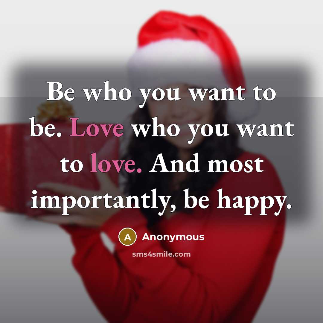 “Be who you want to be. Love who you want…” quote by Anonymous