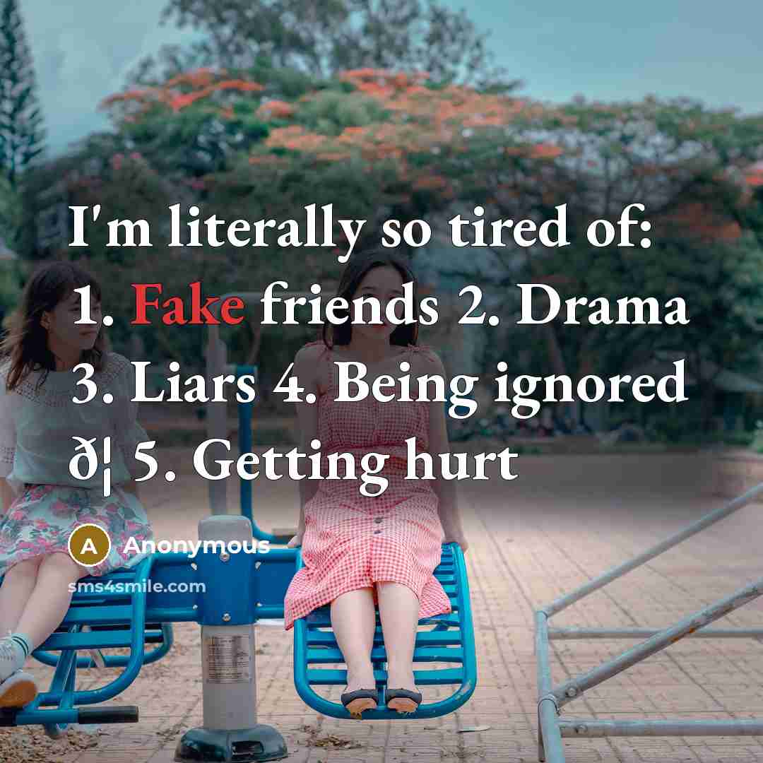 “I'm literally so tired of: 1. Fake friends 2. Drama…” quote by Anonymous