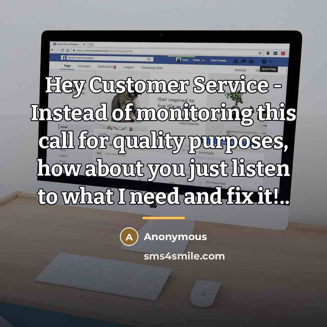 “Hey Customer Service - Instead of monitoring this call for…” quote by Anonymous