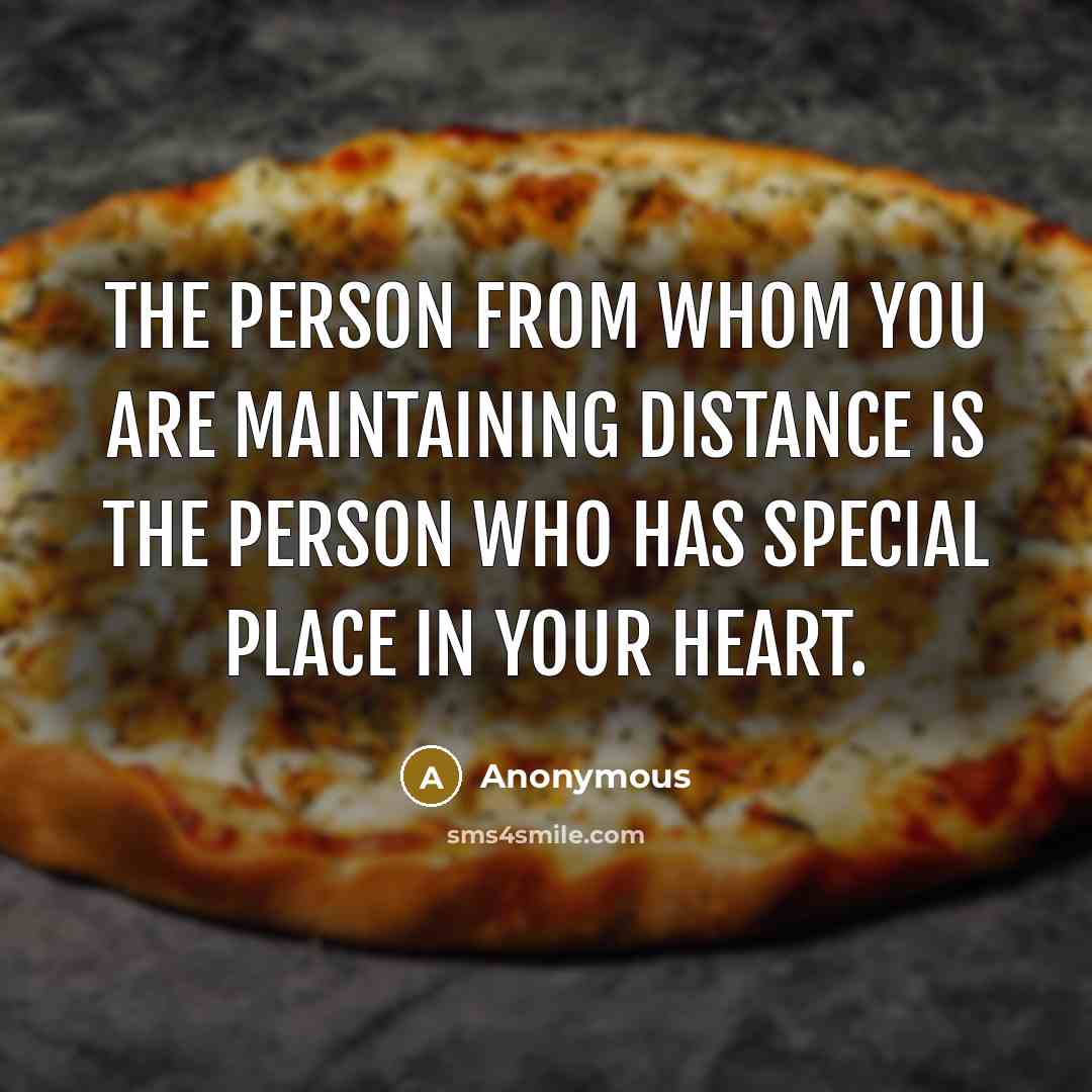 “The person from whom you are maintaining distance is the…” quote by Anonymous