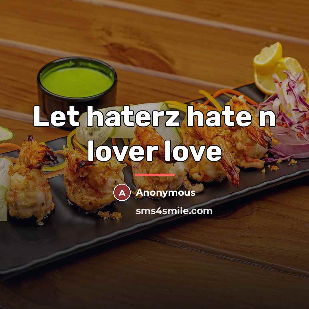 “Let haterz hate n lover love…” quote by Anonymous