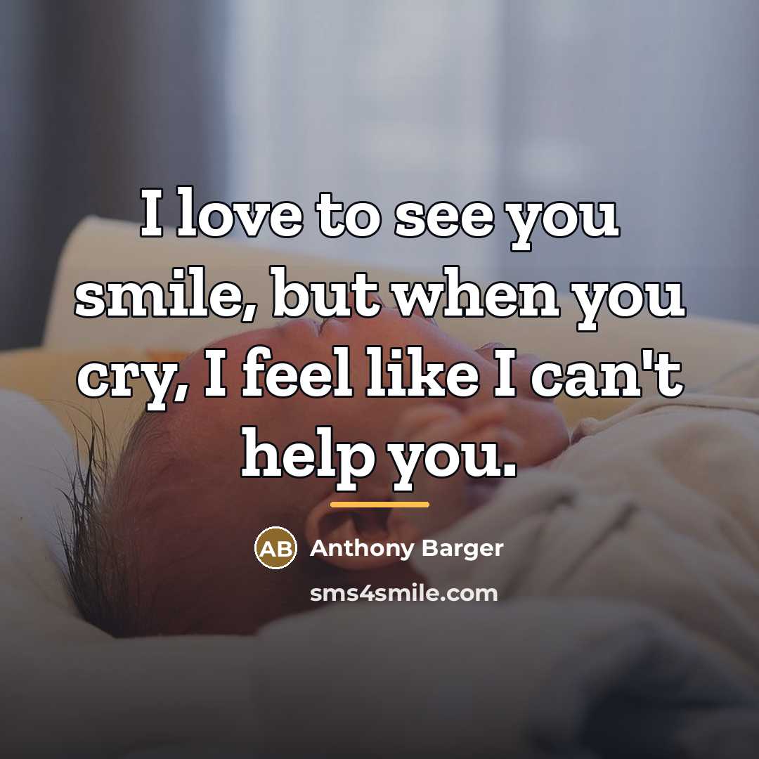 “I love to see you smile, but when you cry,…” quote by Anthony Barger
