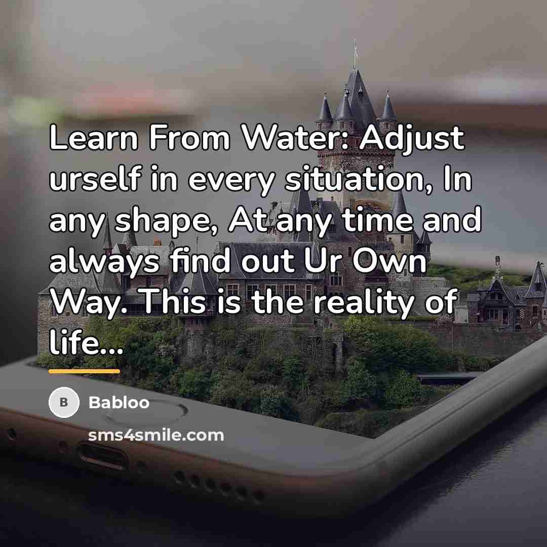 “Learn From Water: Adjust urself in every situation, In any…” quote by Babloo