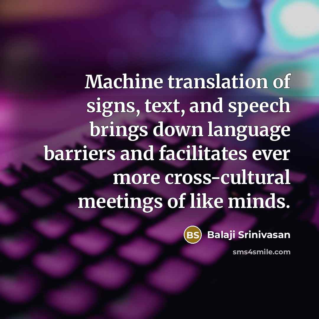 “Machine translation of signs, text, and speech brings down language…” quote by Balaji Srinivasan