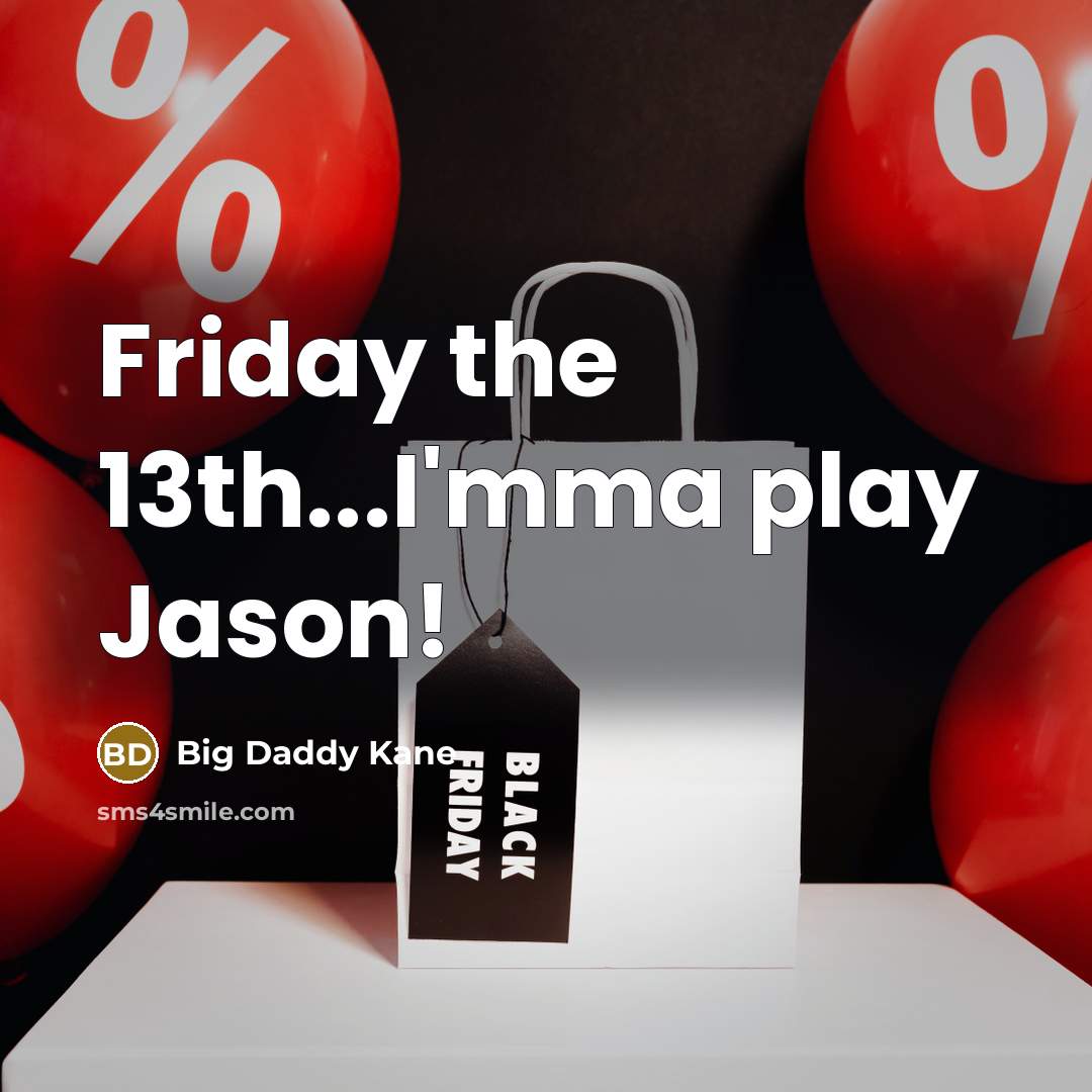 “Friday the 13th...I'mma play Jason!…” quote by Big Daddy Kane