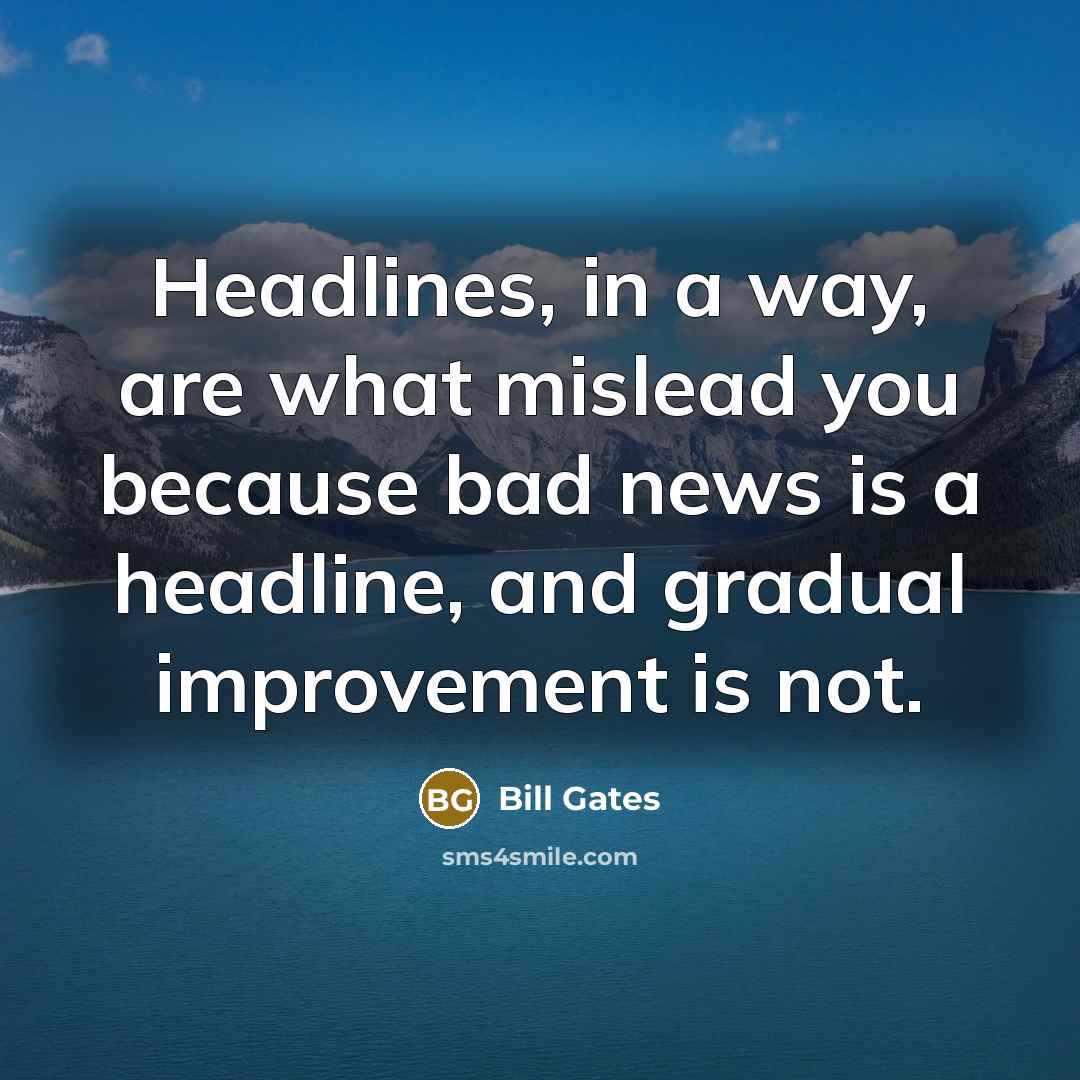 “Headlines, in a way, are what mislead you because bad…” quote by Bill Gates