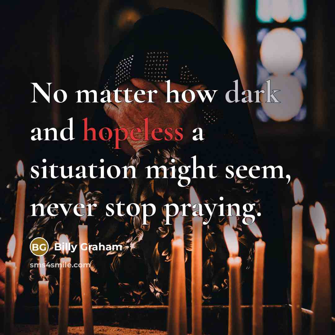 “No matter how dark and hopeless a situation might seem,…” quote by Billy Graham