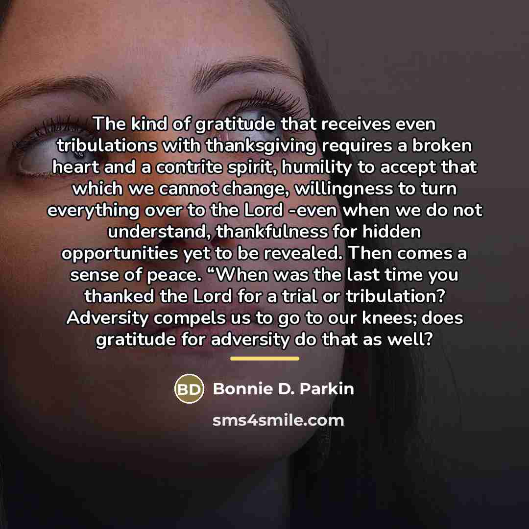 “The kind of gratitude that receives even tribulations with thanksgiving…” quote by Bonnie D. Parkin