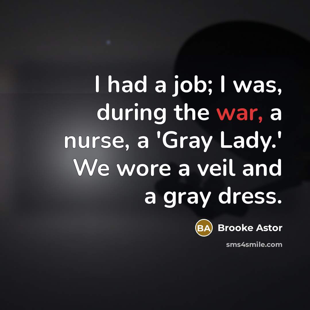 “I had a job; I was, during the war, a…” quote by Brooke Astor