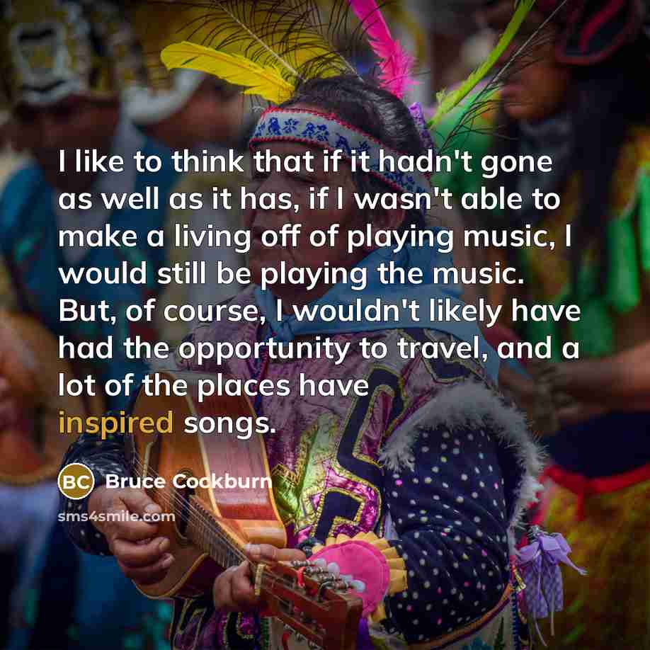 “I like to think that if it hadn't gone as…” quote by Bruce Cockburn