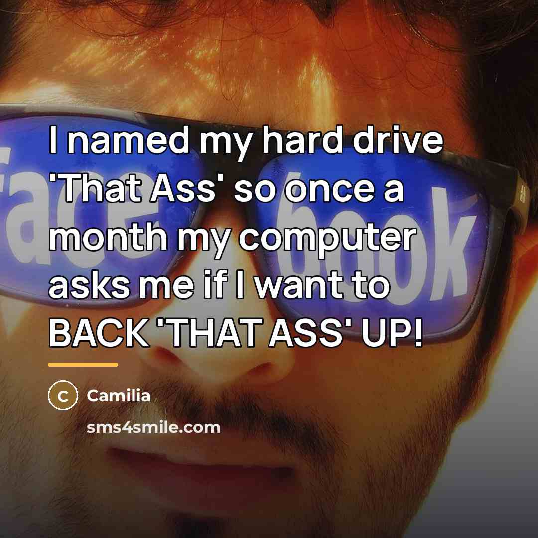 “I named my hard drive 'That Ass' so once a…” quote by Camilia