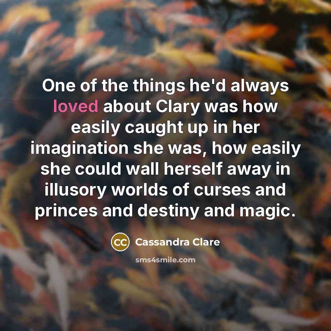 “One of the things he'd always loved about Clary was…” quote by Cassandra Clare