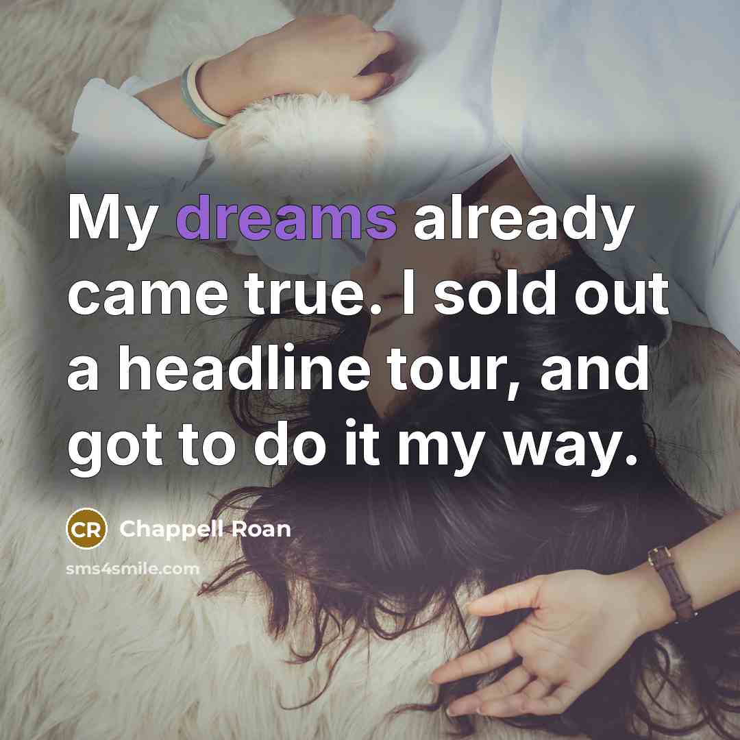 “My dreams already came true. I sold out a headline…” quote by Chappell Roan