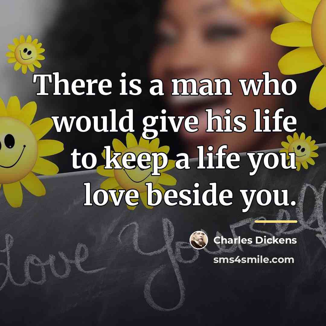 “There is a man who would give his life to…” quote by Charles Dickens