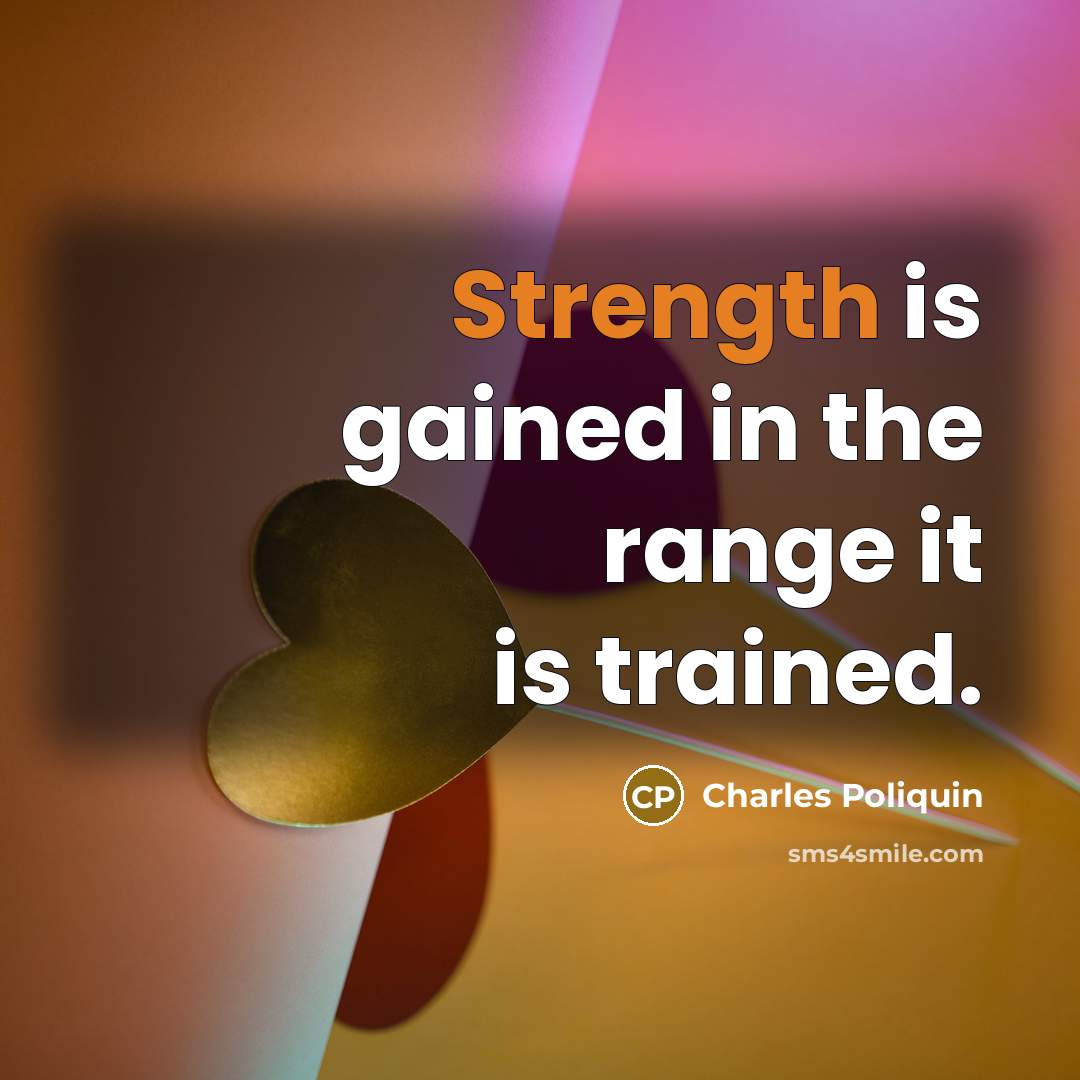 “Strength is gained in the range it is trained.…” quote by Charles Poliquin
