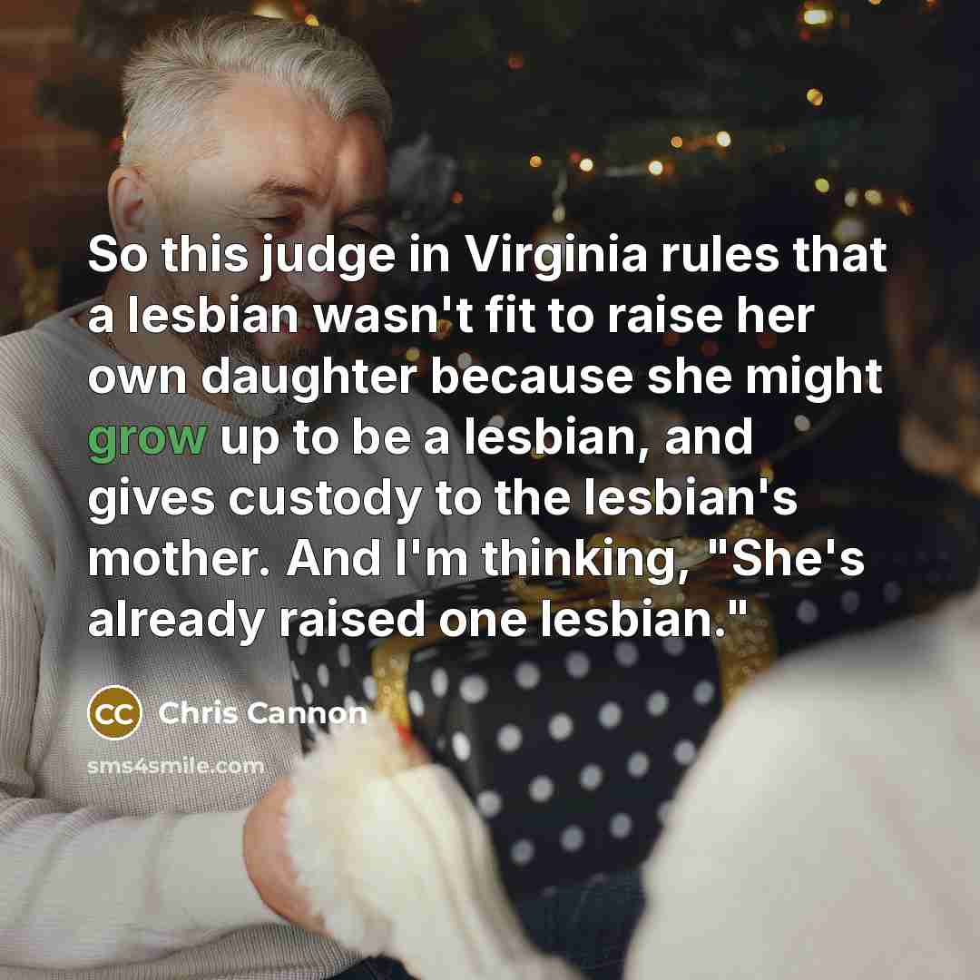 “So this judge in Virginia rules that a lesbian wasn't…” quote by Chris Cannon