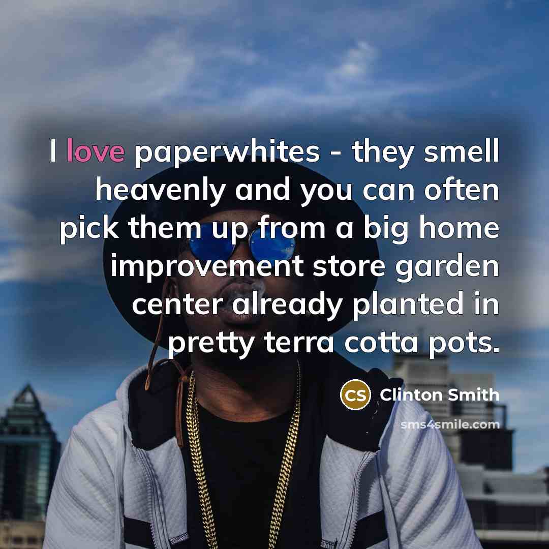 “I love paperwhites - they smell heavenly and you can…” quote by Clinton Smith
