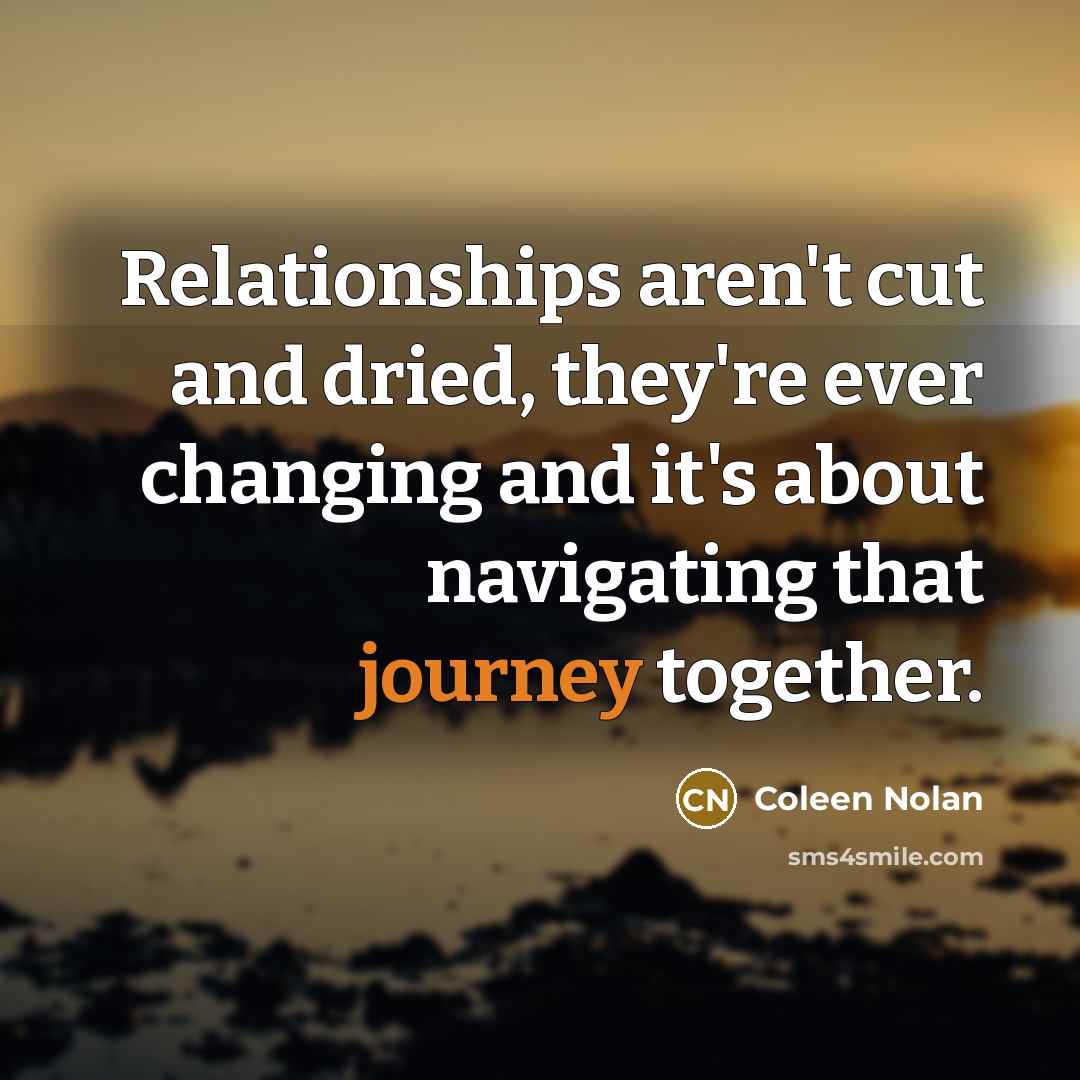 “Relationships aren't cut and dried, they're ever changing and it's…” quote by Coleen Nolan