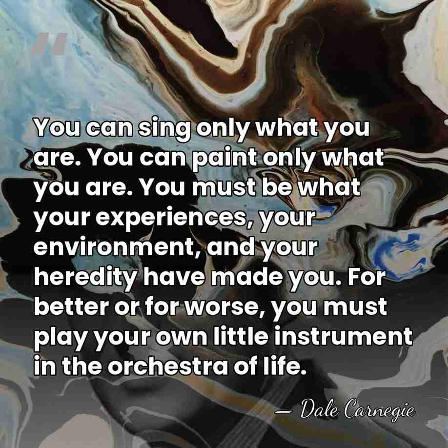 You can sing only what you are. You can paint only what&hellip; - Dale Carnegie