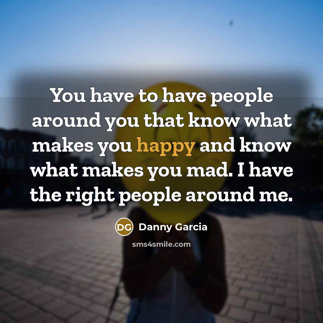 “You have to have people around you that know what…” quote by Danny Garcia