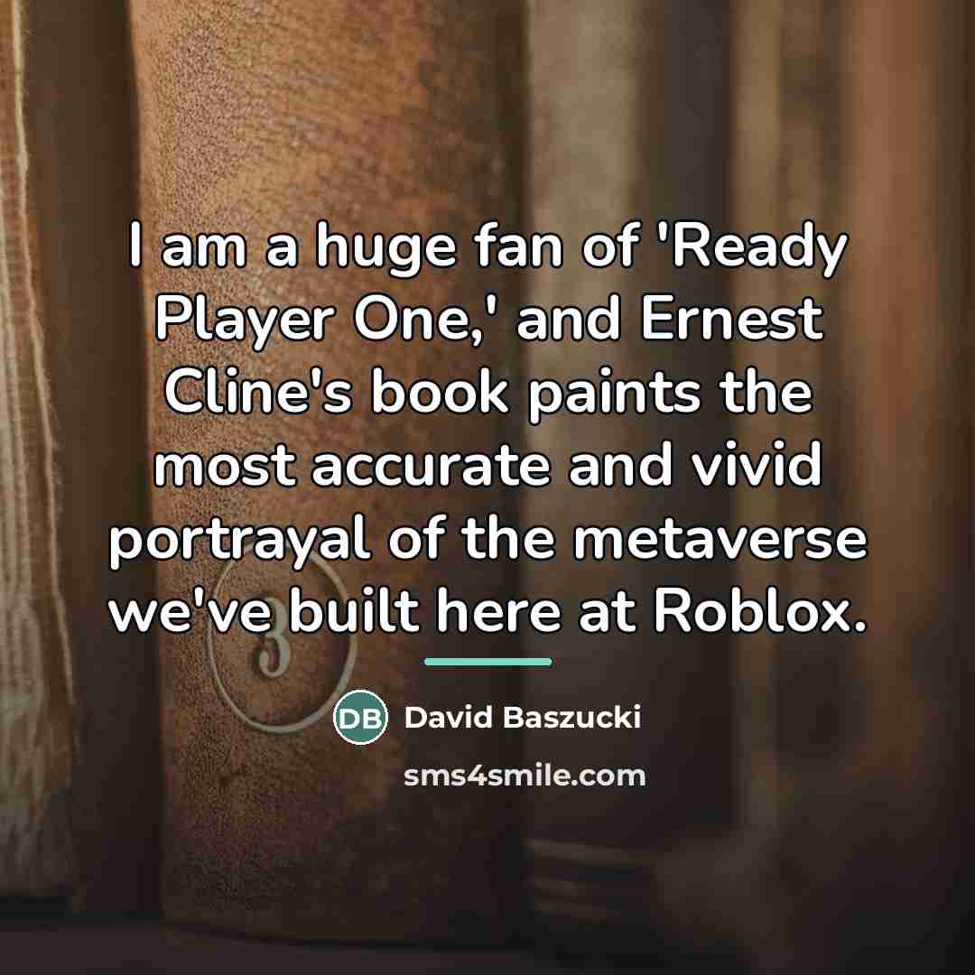 “I am a huge fan of 'Ready Player One,' and…” quote by David Baszucki