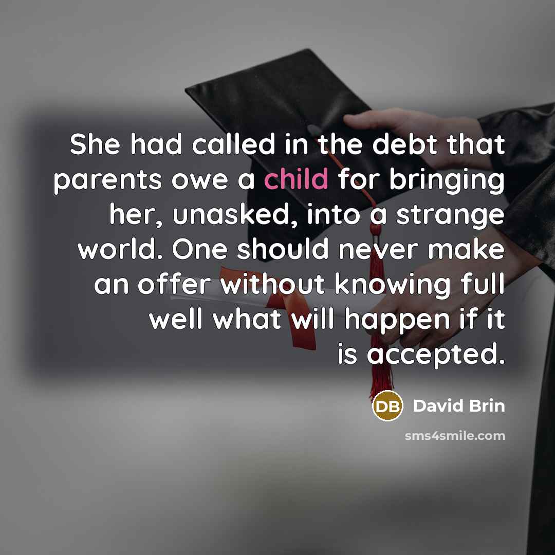 “She had called in the debt that parents owe a…” quote by David Brin