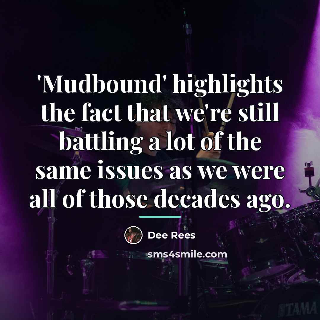 “'Mudbound' highlights the fact that we're still battling a lot…” quote by Dee Rees