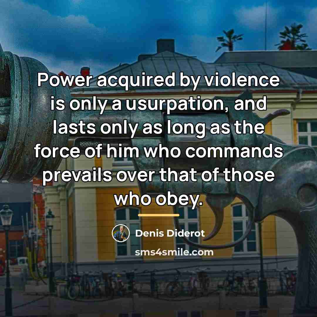 “Power acquired by violence is only a usurpation, and lasts…” quote by Denis Diderot