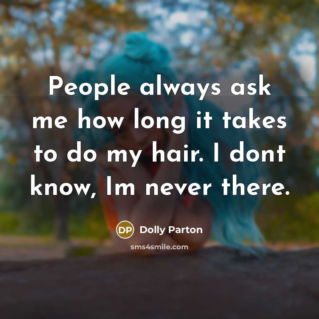 “People always ask me how long it takes to do…” quote by Dolly Parton