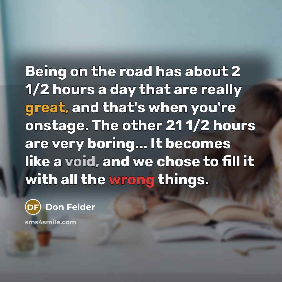 “Being on the road has about 2 1/2 hours a…” quote by Don Felder