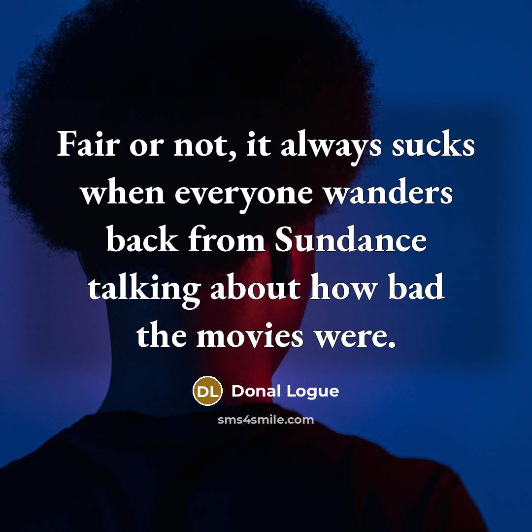 “Fair or not, it always sucks when everyone wanders back…” quote by Donal Logue
