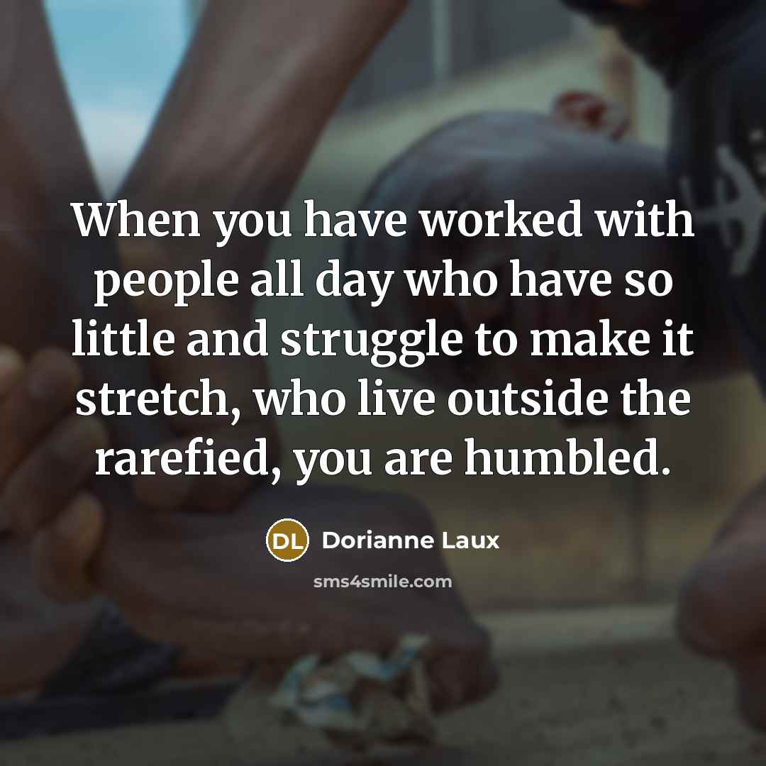 “When you have worked with people all day who have…” quote by Dorianne Laux