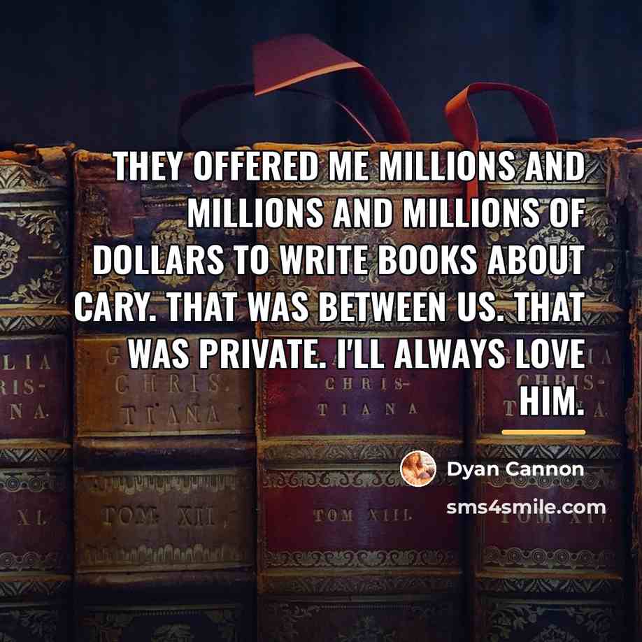 “They offered me millions and millions and millions of dollars…” quote by Dyan Cannon