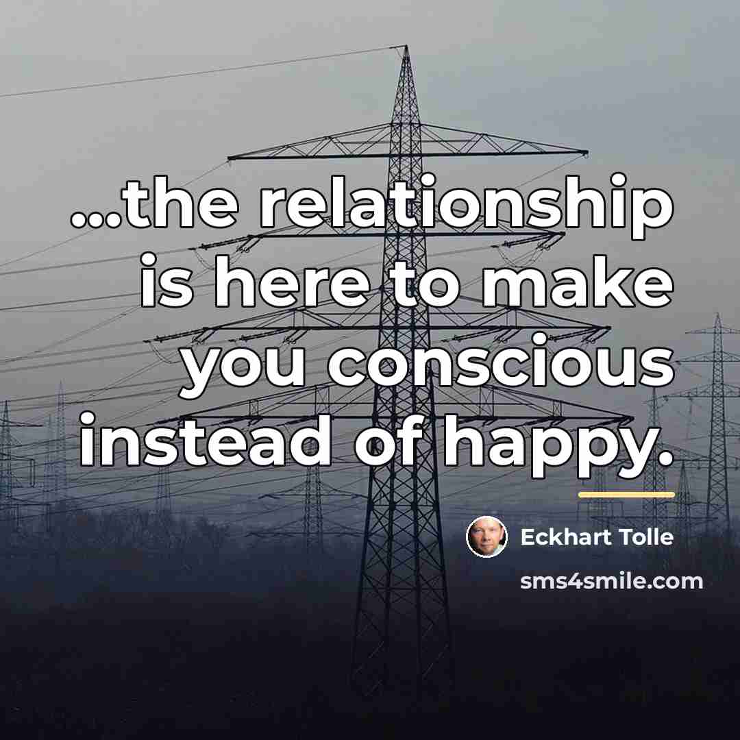 “...the relationship is here to make you conscious instead of…” quote by Eckhart Tolle