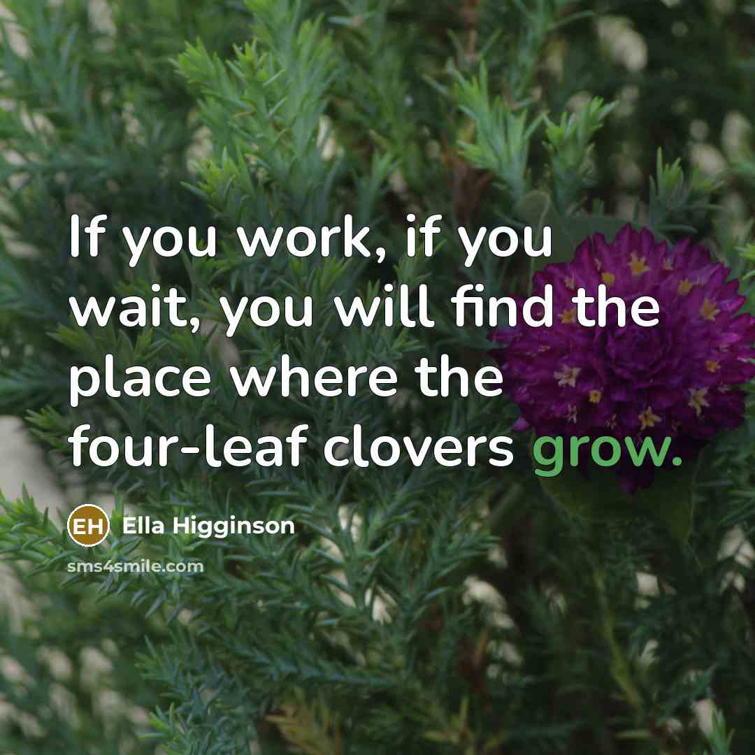 “If you work, if you wait, you will find the…” quote by Ella Higginson