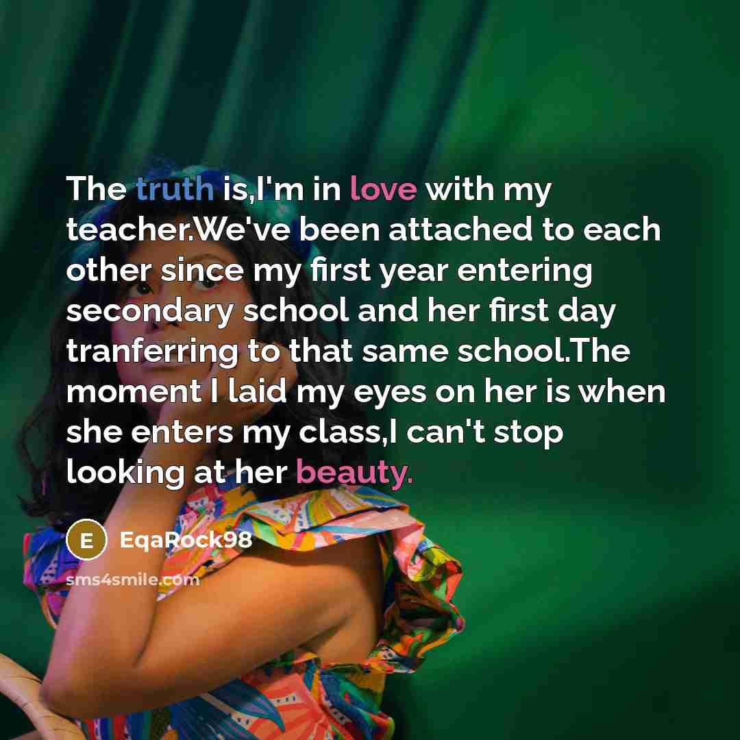 “The truth is,I'm in love with my teacher.We've been attached…” quote by EqaRock98