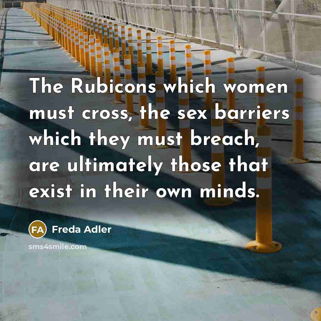 “The Rubicons which women must cross, the sex barriers which…” quote by Freda Adler