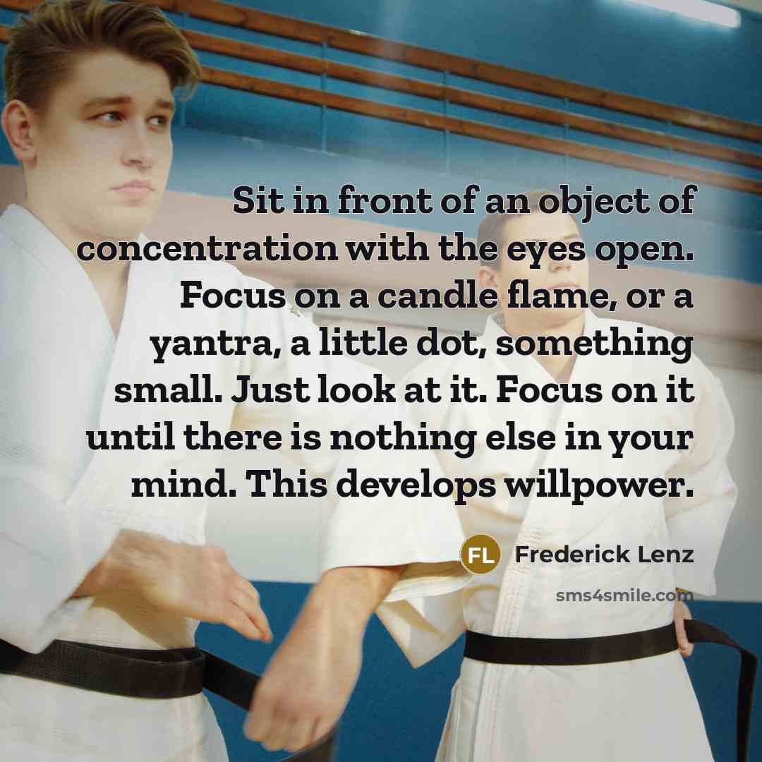 “Sit in front of an object of concentration with the…” quote by Frederick Lenz