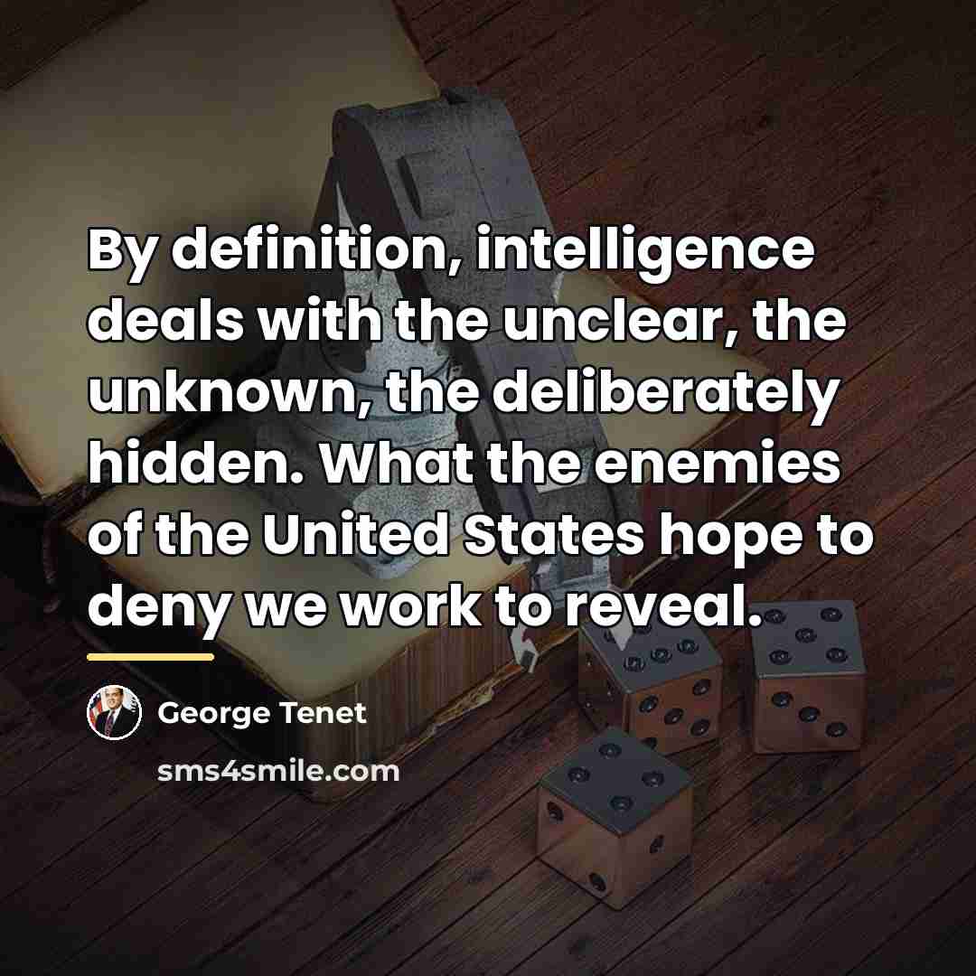 “By definition, intelligence deals with the unclear, the unknown, the…” quote by George Tenet